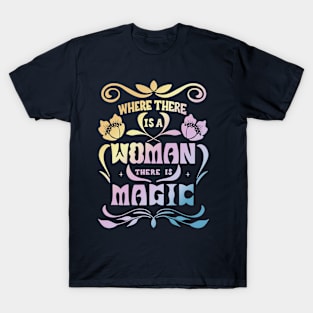 Where There Is A Woman There Is Magic T-Shirt